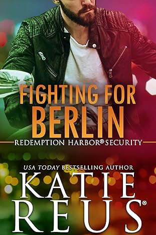 5 Star Book Review: Fighting for Berlin (Redemption Harbor Security Book 5)by Katie Reus