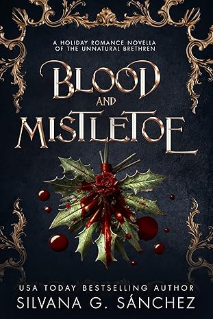 5 Star Book Review: Blood and Mistletoe: A Holiday Romance of the Unnatural Brethren by Silvana G. Sánchez